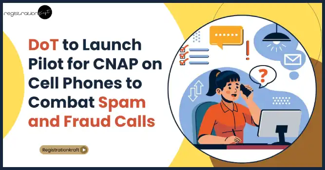 DoT to Launch Pilot for CNAP on Cell Phones to Combat Spam and Fraud Calls