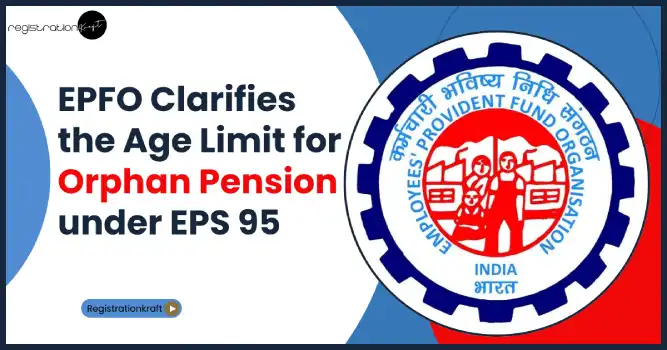 EPFO Clarifies the Age Limit for Orphan Pension under EPS 95