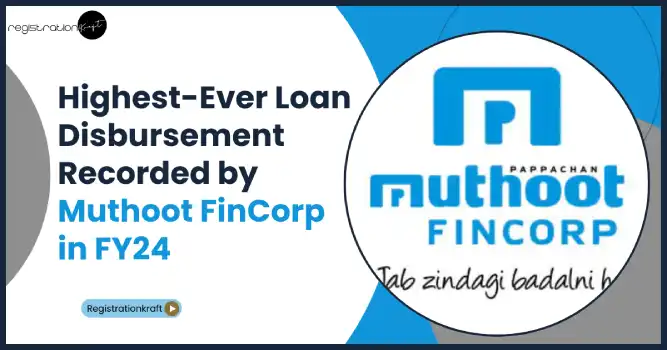 Highest-ever loan disbursement recorded by Muthoot FinCorp in FY24