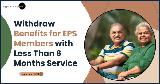 EPS members having less than 6 months of contributory service will also be able to avail withdrawal benefits.