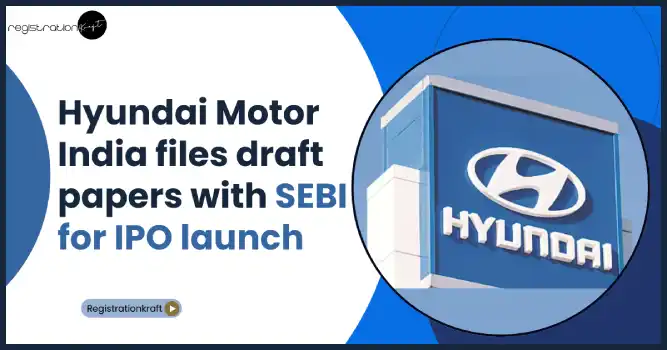 Hyundai Motor India files draft papers with SEBI for IPO launch