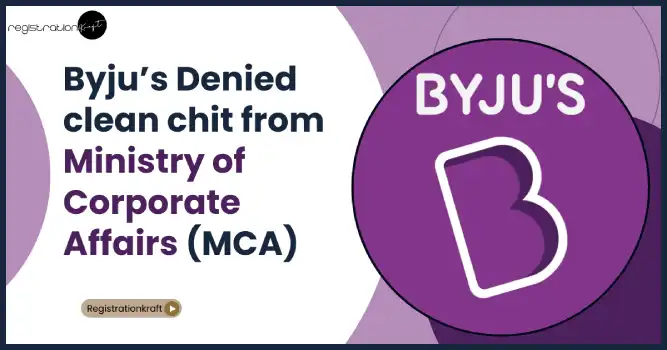 Byju’s denied clean chit from Ministry of Corporate Affairs (MCA)