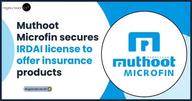 Muthoot Microfin secures IRDAI license to offer insurance products