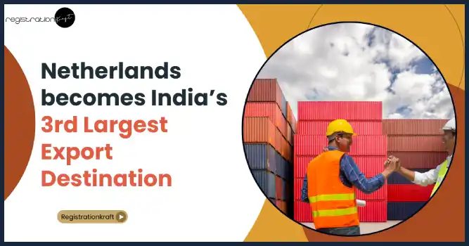 Netherlands becomes India’s 3rd Largest Export Destination