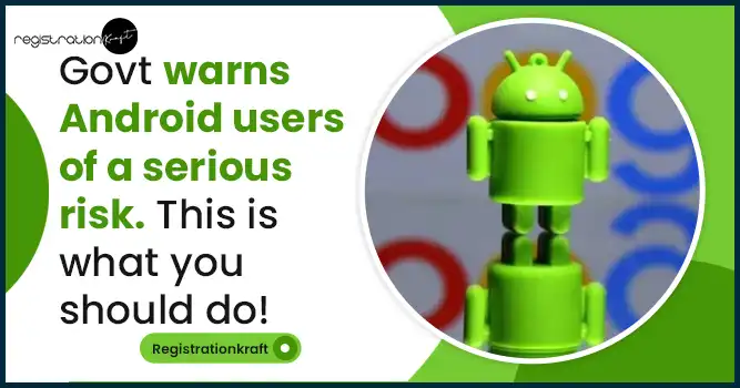 Govt warns Android users of a serious risk. This is what you should do!