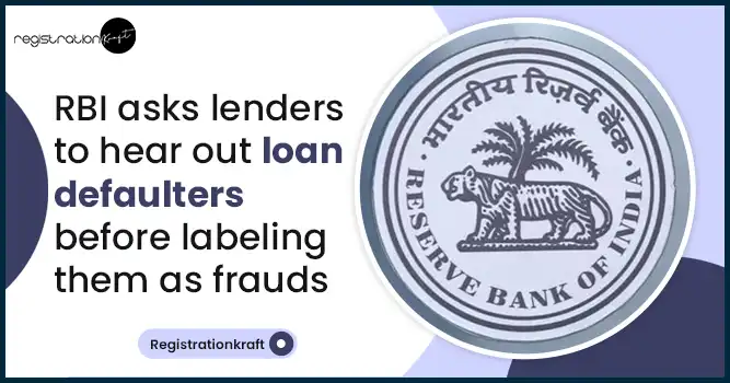 RBI asks lenders to hear out loan defaulters before labeling them as frauds