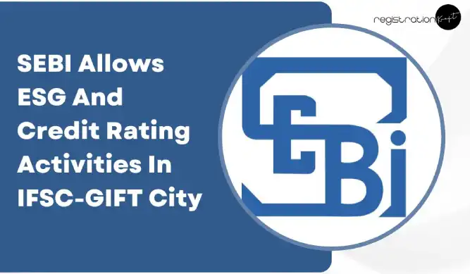 SEBI Allows ESG And Credit Rating Activities In IFSC-GIFT City