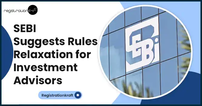 SEBI Suggests Rules Relaxation for Investment Advisors